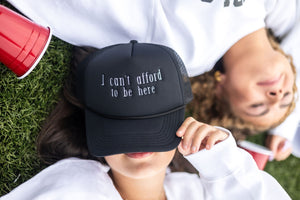 I Can't Afford To Be Here Trucker Hat